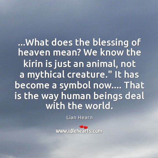 …What does the blessing of heaven mean? We know the kirin is Lian Hearn Picture Quote