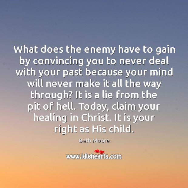 What does the enemy have to gain by convincing you to never Beth Moore Picture Quote