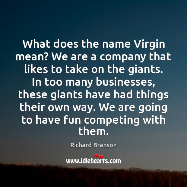 What does the name Virgin mean? We are a company that likes Richard Branson Picture Quote
