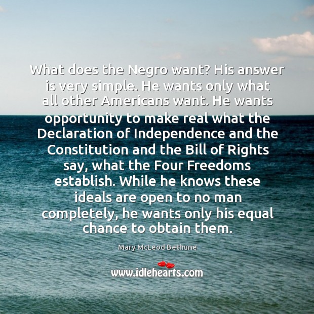 What does the Negro want? His answer is very simple. He wants Mary McLeod Bethune Picture Quote