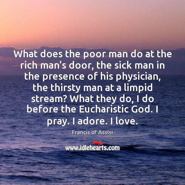 What does the poor man do at the rich man’s door, the Francis of Assisi Picture Quote