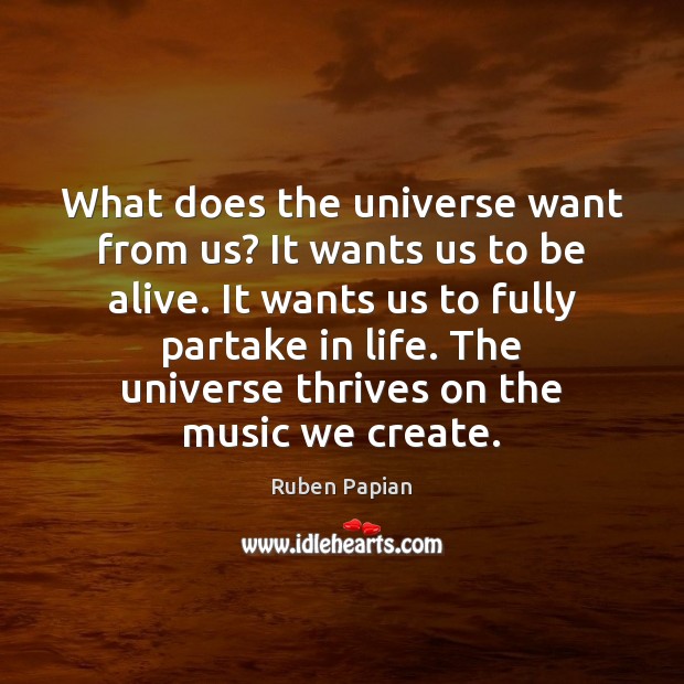 What does the universe want from us? It wants us to be Image