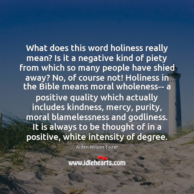 What does this word holiness really mean? Is it a negative kind Aiden Wilson Tozer Picture Quote