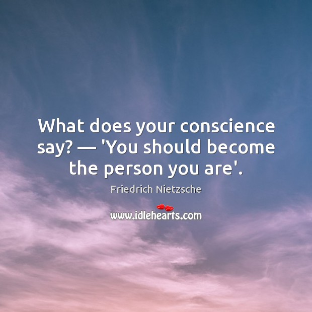 What does your conscience say? — ‘You should become the person you are’. Friedrich Nietzsche Picture Quote