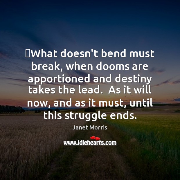 ‎What doesn’t bend must break, when dooms are apportioned and destiny takes Janet Morris Picture Quote