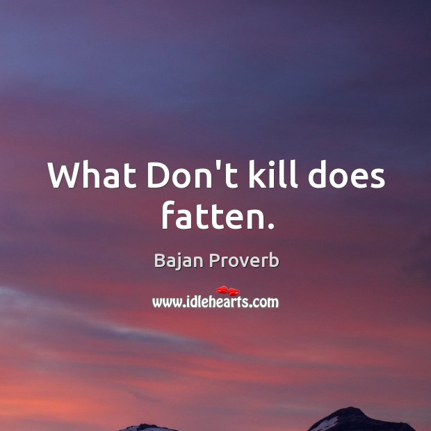 What don’t kill does fatten. Bajan Proverbs Image