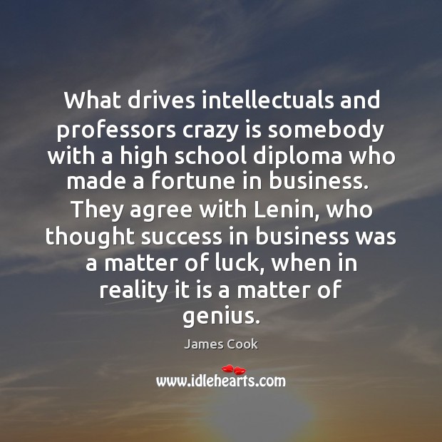 What drives intellectuals and professors crazy is somebody with a high school 