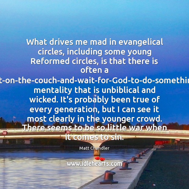 What drives me mad in evangelical circles, including some young Reformed circles, Image
