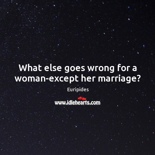 What else goes wrong for a woman-except her marriage? Image