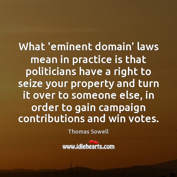 What ’eminent domain’ laws mean in practice is that politicians have a 