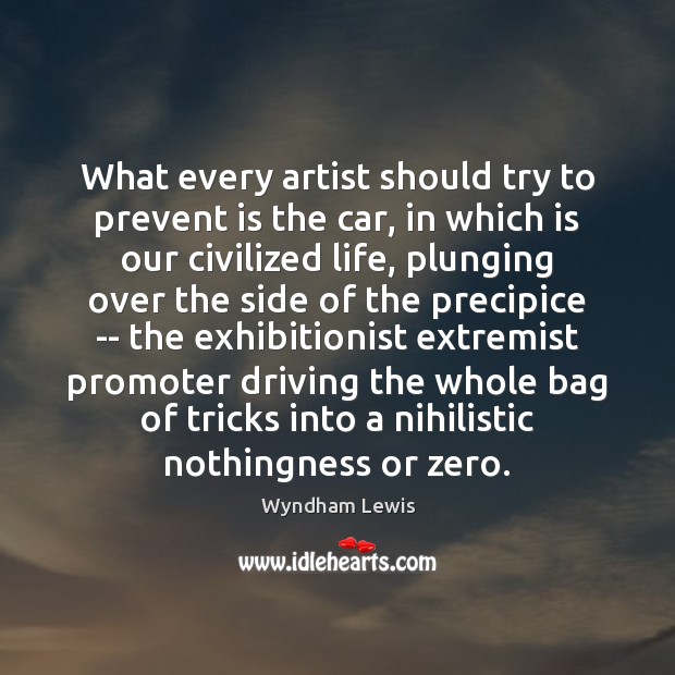 What every artist should try to prevent is the car, in which Wyndham Lewis Picture Quote