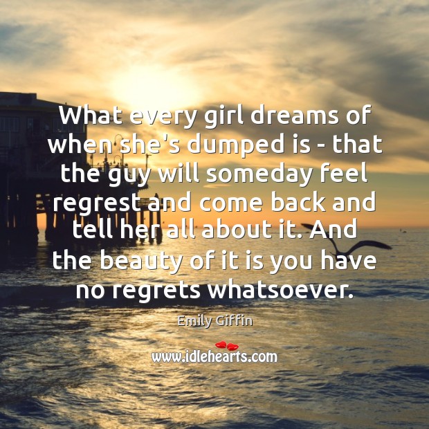 What every girl dreams of when she’s dumped is – that the Emily Giffin Picture Quote