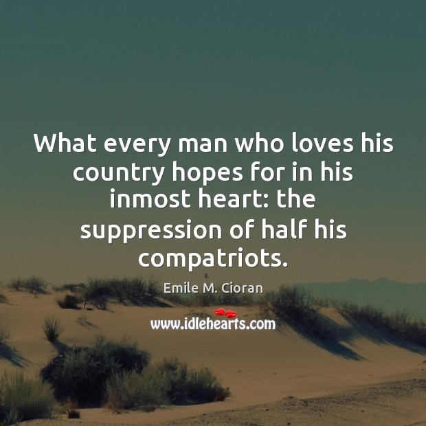 What every man who loves his country hopes for in his inmost Emile M. Cioran Picture Quote