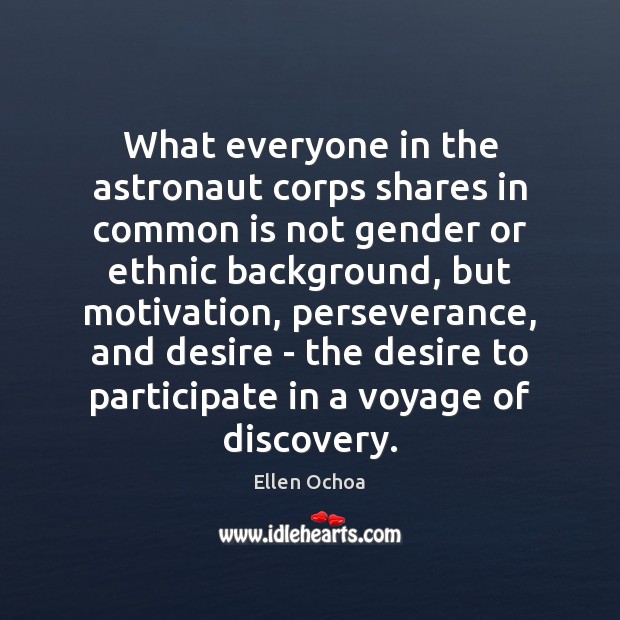 What everyone in the astronaut corps shares in common is not gender Ellen Ochoa Picture Quote