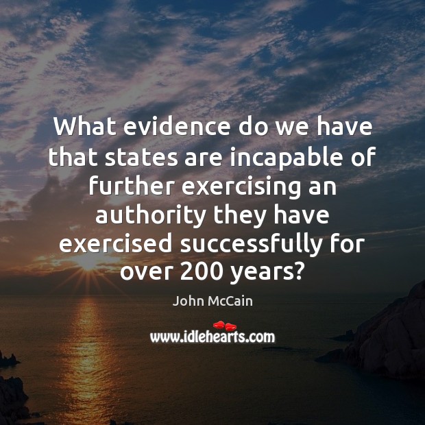 What evidence do we have that states are incapable of further exercising John McCain Picture Quote