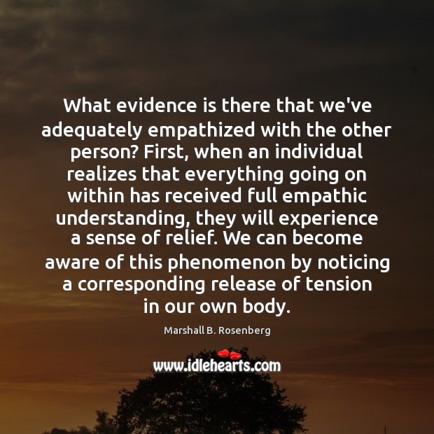 What evidence is there that we’ve adequately empathized with the other person? Marshall B. Rosenberg Picture Quote
