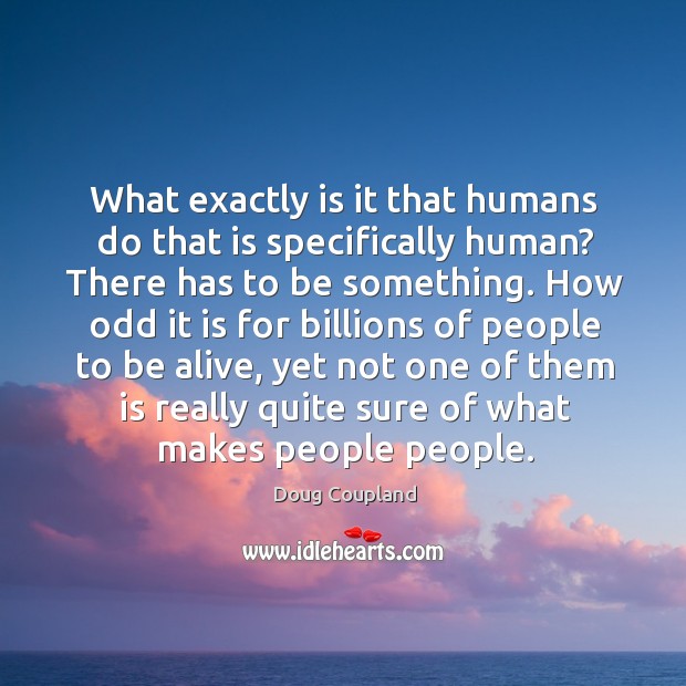 What exactly is it that humans do that is specifically human? Image