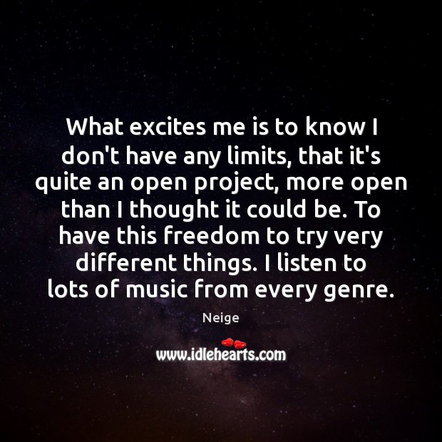 What excites me is to know I don’t have any limits, that Neige Picture Quote