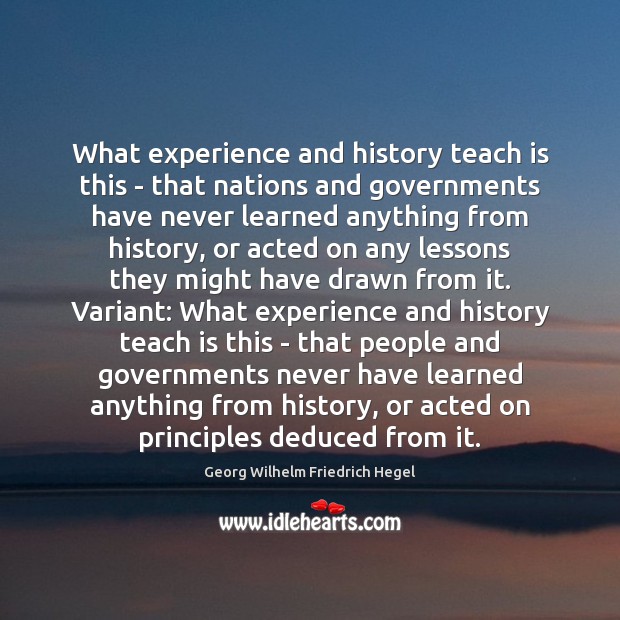 What experience and history teach is this – that nations and governments Image