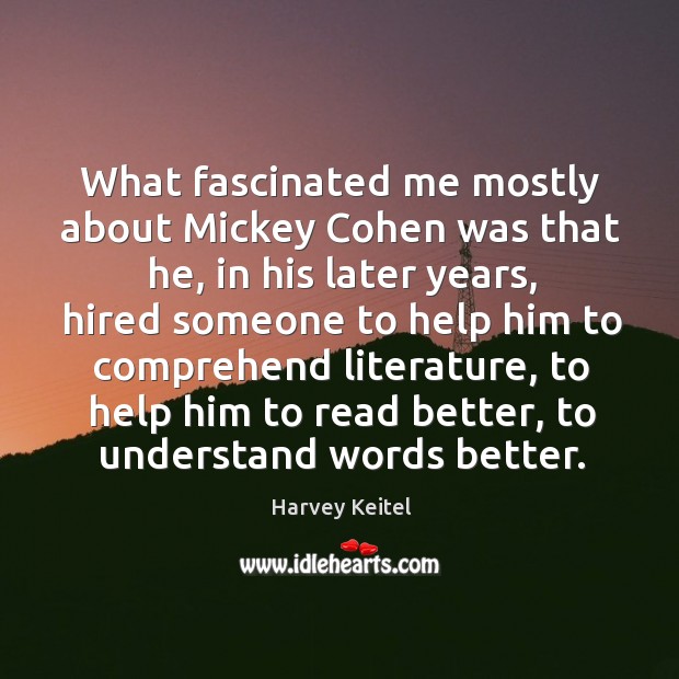 What fascinated me mostly about mickey cohen was that he Harvey Keitel Picture Quote