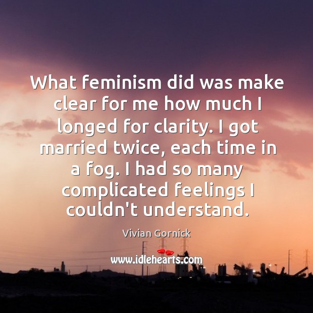 What feminism did was make clear for me how much I longed Image