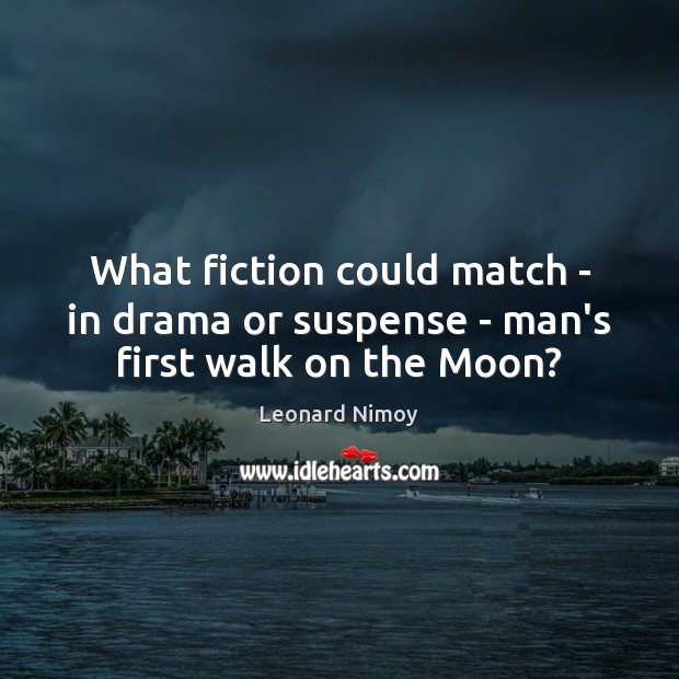 What fiction could match – in drama or suspense – man’s first walk on the Moon? Image