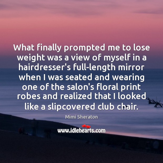 What finally prompted me to lose weight was a view of myself Mimi Sheraton Picture Quote