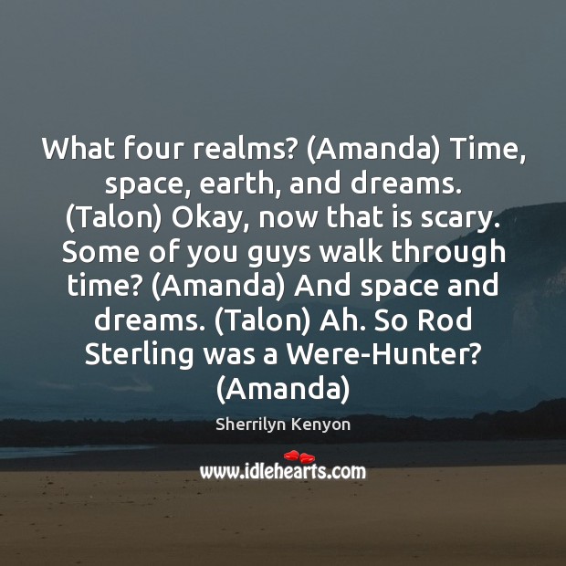 What four realms? (Amanda) Time, space, earth, and dreams. (Talon) Okay, now Image