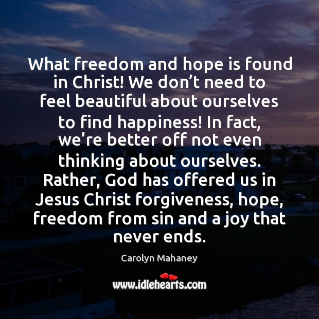 What freedom and hope is found in Christ! We don’t need Image
