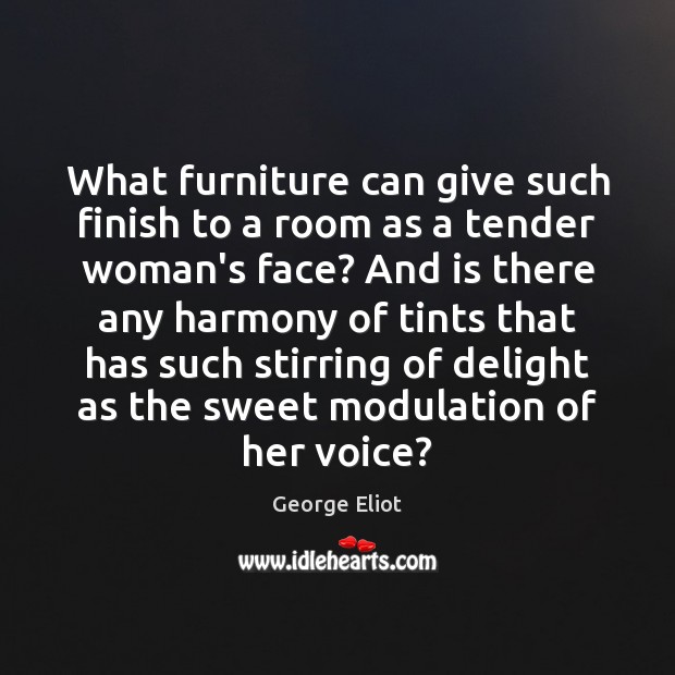 What furniture can give such finish to a room as a tender George Eliot Picture Quote