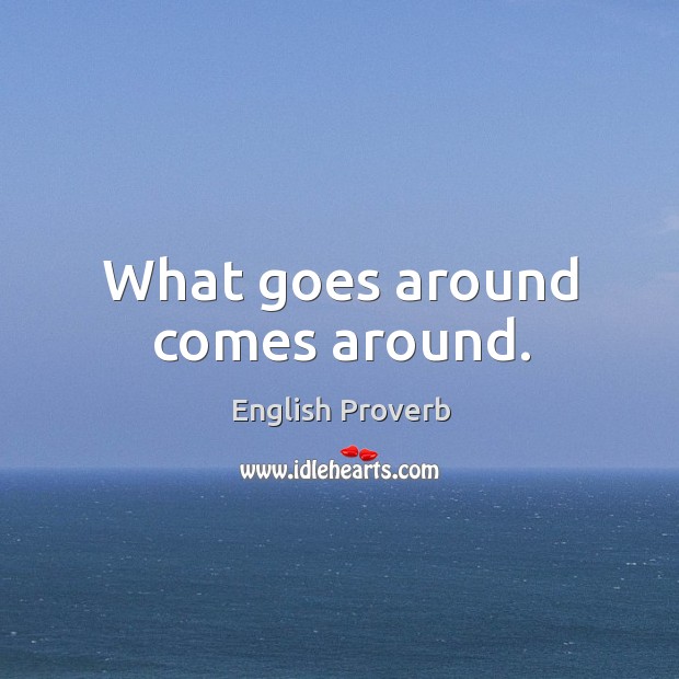 What goes around comes around. English Proverbs Image