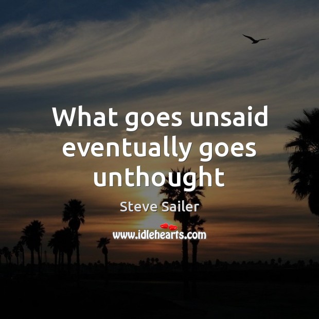 What goes unsaid eventually goes unthought Steve Sailer Picture Quote