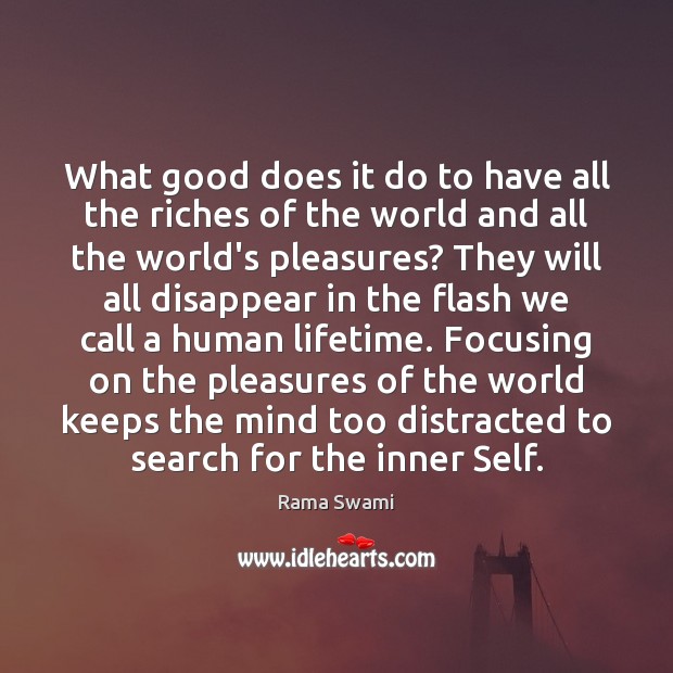 What good does it do to have all the riches of the Rama Swami Picture Quote