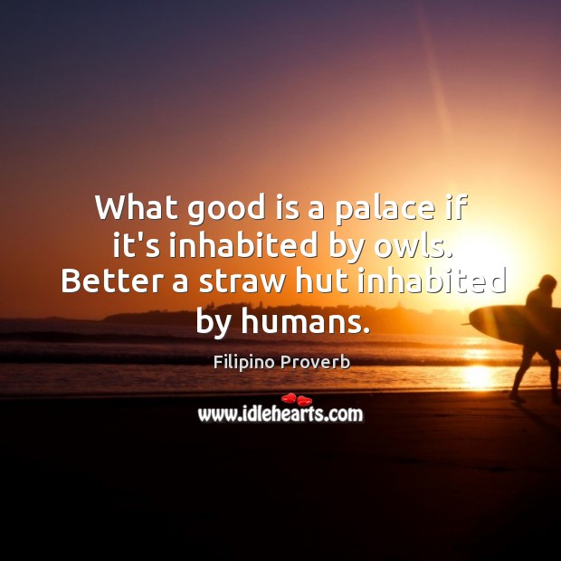 What good is a palace if it’s inhabited by owls. Filipino Proverbs Image