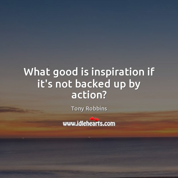 What good is inspiration if it’s not backed up by action? Image