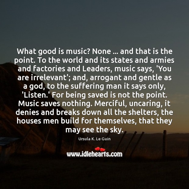 What good is music? None … and that is the point. To the Image