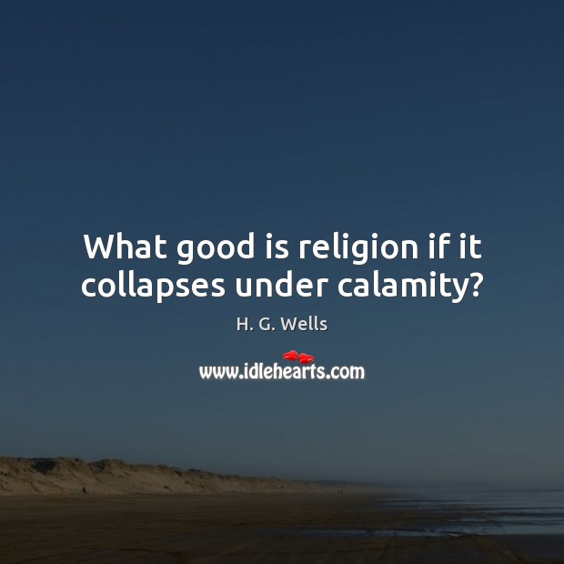 What good is religion if it collapses under calamity? Image