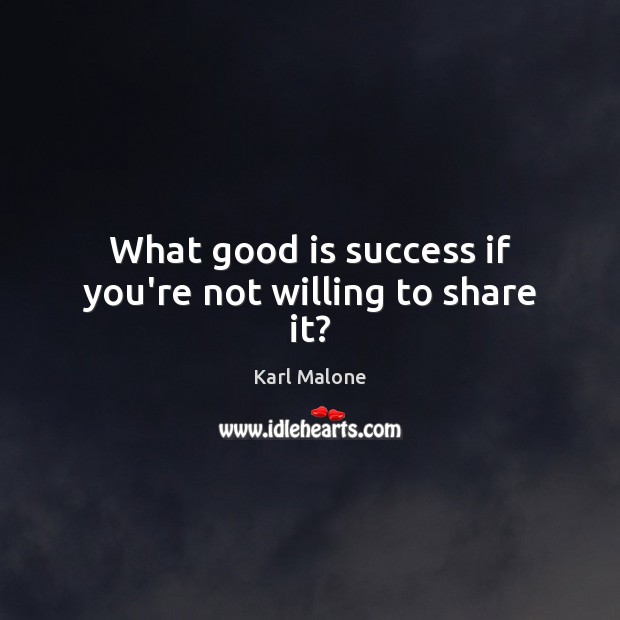 What good is success if you’re not willing to share it? Image
