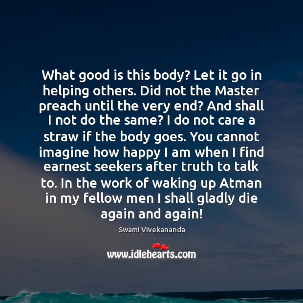 What good is this body? Let it go in helping others. Did Swami Vivekananda Picture Quote