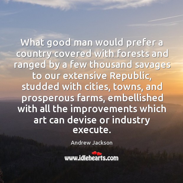 What good man would prefer a country covered with forests and ranged Execute Quotes Image