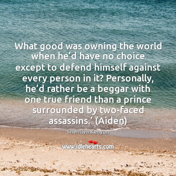 What good was owning the world when he’d have no choice Sherrilyn Kenyon Picture Quote