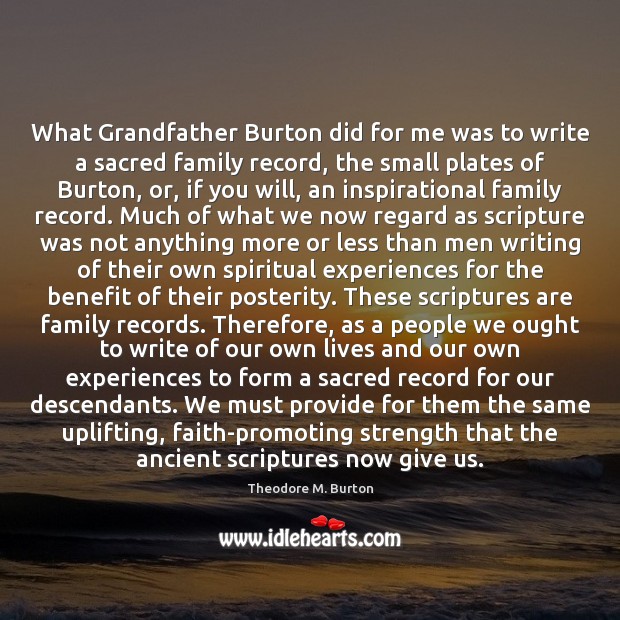 What Grandfather Burton did for me was to write a sacred family 