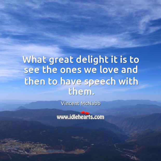 What great delight it is to see the ones we love and then to have speech with them. Image