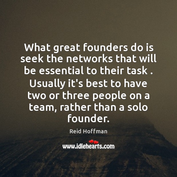 What great founders do is seek the networks that will be essential Image