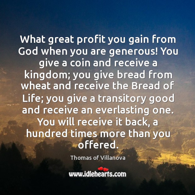 What great profit you gain from God when you are generous! You Thomas of Villanova Picture Quote