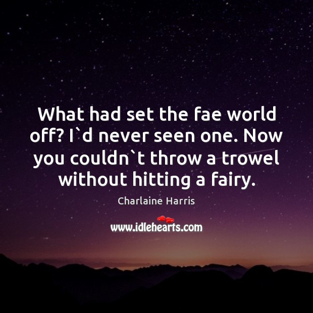 What had set the fae world off? I`d never seen one. Image