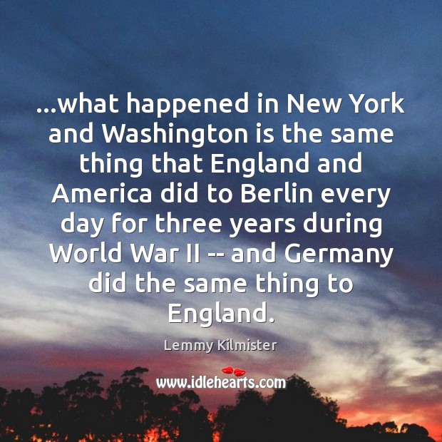 …what happened in New York and Washington is the same thing that Lemmy Kilmister Picture Quote
