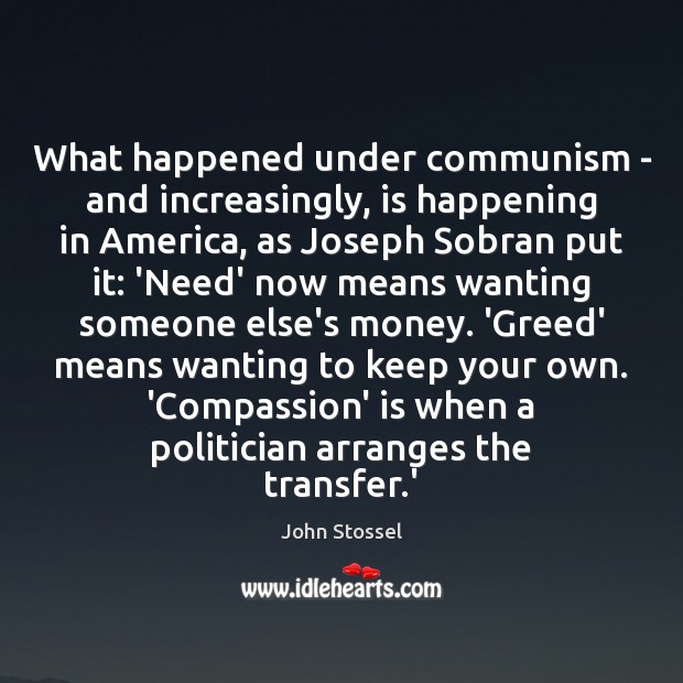 What happened under communism – and increasingly, is happening in America, as John Stossel Picture Quote