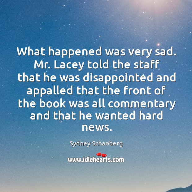 What happened was very sad. Mr. Lacey told the staff that he was disappointed and appalled that the Image