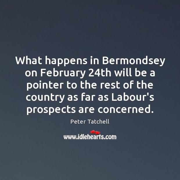 What happens in Bermondsey on February 24th will be a pointer to Peter Tatchell Picture Quote
